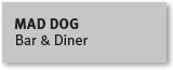 MAD DOG BAR & DINER